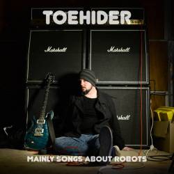 Toehider : Mainly Songs About Robots